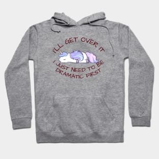 I'll Get Over It I Just Need To Be Dramatic First Hoodie